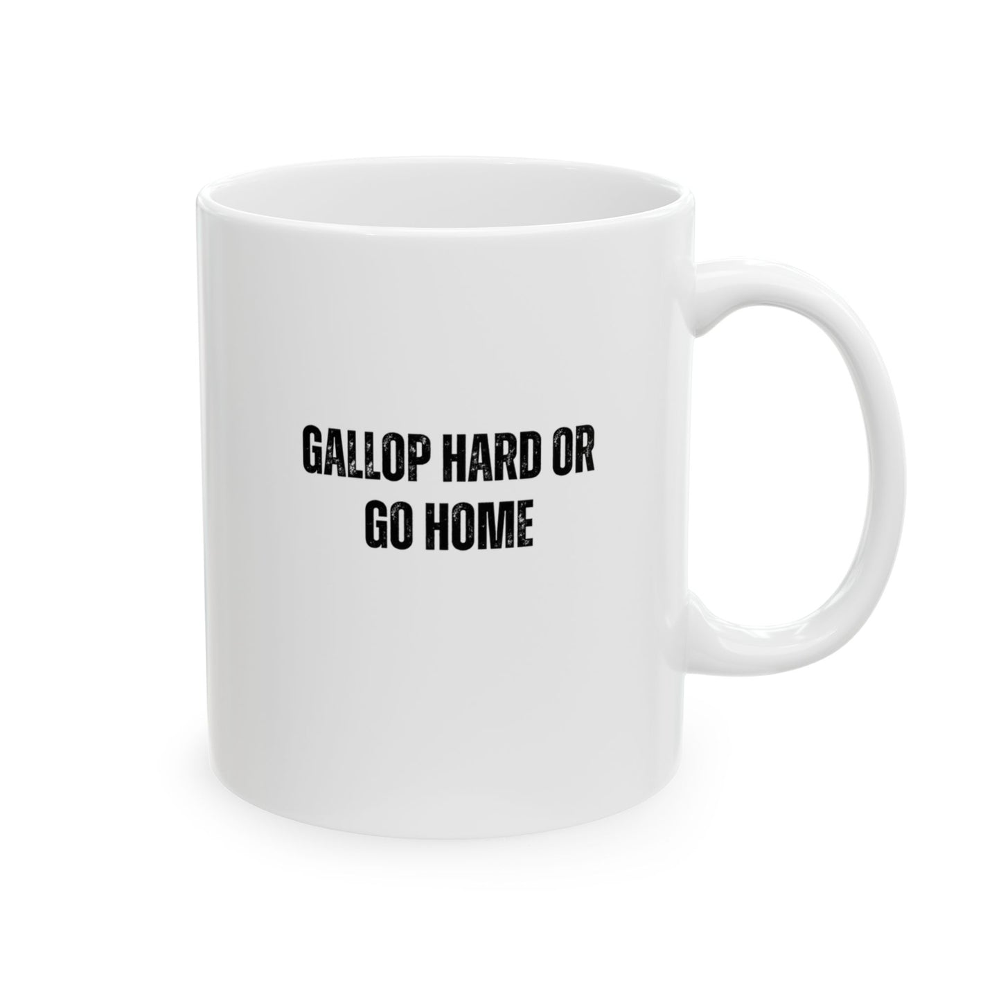 GALLOP HARD OR GO HOME ceramic mug