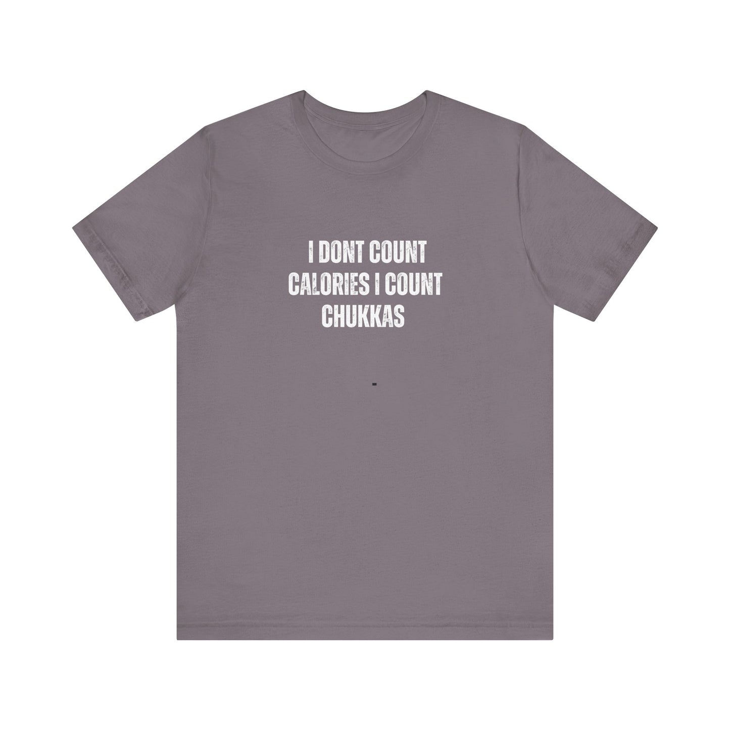 I DON'T COUNT CALORIES I COUNT CHUKKAS tshirt